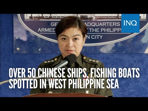 Over 50 Chinese ships, fishing boats spotted in West Philippine Sea