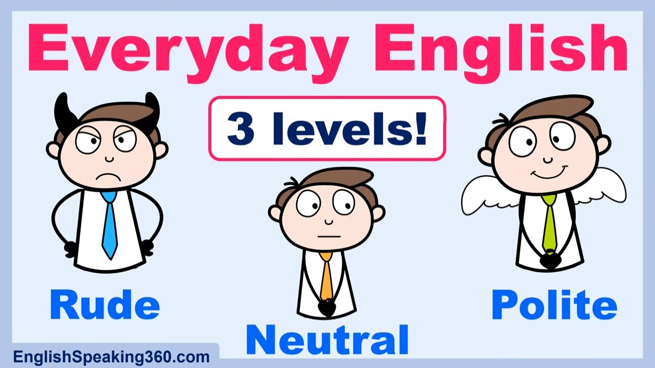 EVERYDAY ENGLISH in 3 Levels: Rude vs Neutral vs Polite