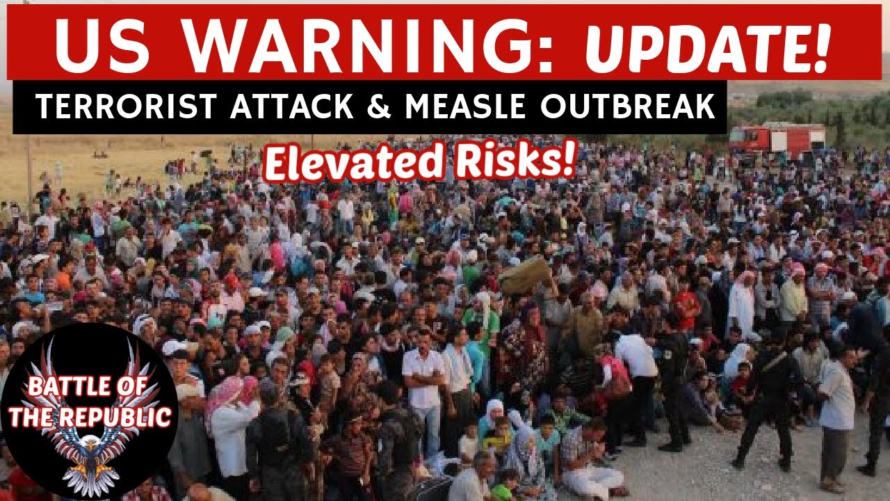 Be forewarned .....Terrorist Attacks, Measle Outbreak Map & Migrant Job Training