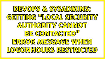 Getting "Local Security Authority cannot be contacted" error message when logonHours restricted