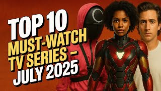 Top 10 Must-Watch Tv Series This July 2025