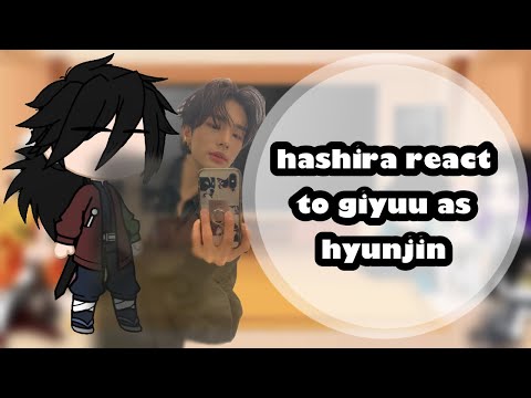 Hashira React To Giyuu As Hyunjin