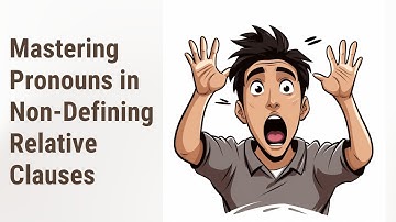 Mastering Pronouns in Non-Defining Relative Clauses: Make Your English Sound Natural!