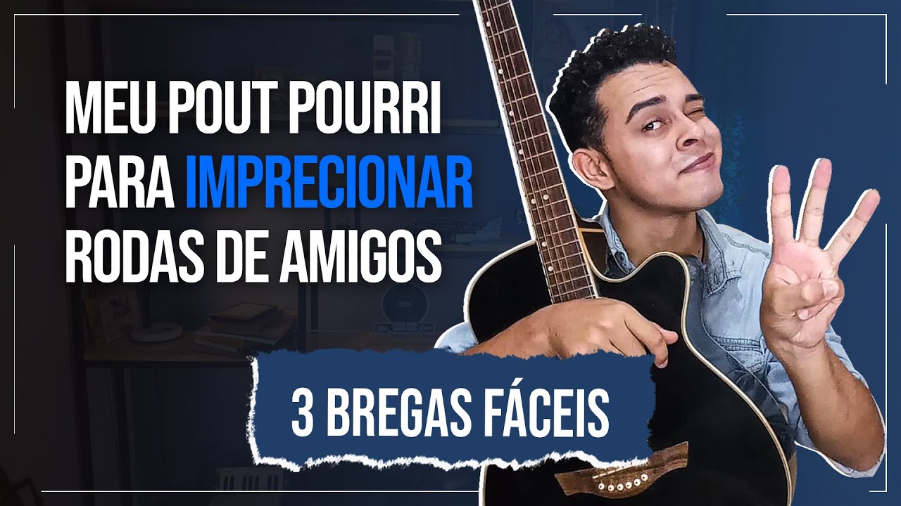Musicas no Violão Para Iniciantes: O Pout Porri de 3 Bregas Que Uso Para Dominar a Roda de Amigos