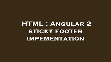 HTML : Angular 2 sticky footer impementation