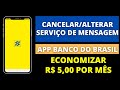 SERVIÇO DE MENSAGEM BB - CANCELAR OU ALTERAR [ECONOMIZAR R$ 5,00]
