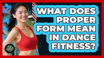 What Does Proper Form Mean In Dance Fitness? - High Energy Training Hub