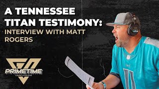 PrimeTime GameChangers - A Tennessee Titan Testimony: Interview With Matt Rogers