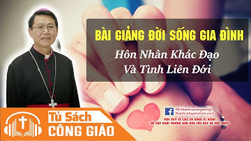 Bài Giảng Về Đời Sống Gia Đình - Hôn Nhân Ơn Gọi Và Trách Nhiệm | GM. Phêrô Nguyễn Văn Khảm