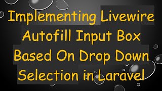 Implementing Livewire Autofill Input Box Based On Drop Down Selection in Laravel