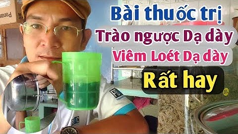 Bài thuốc trị Trào ngược Dạ dày, viển loét Dạ dày Rất hay. PHAN HẢI Channel