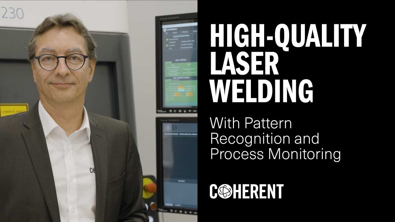 Coherent | High-Quality Laser Welds With Pattern Recognition and Process Monitoring