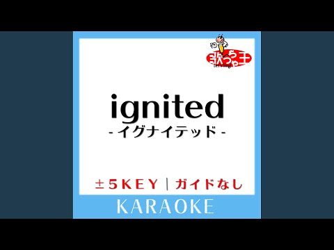 ignited-イグナイテッド- +2Key (原曲歌手:T.M.Revolution)