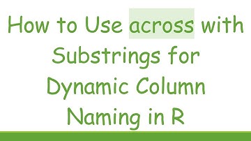 How to Use across with Substrings for Dynamic Column Naming in R