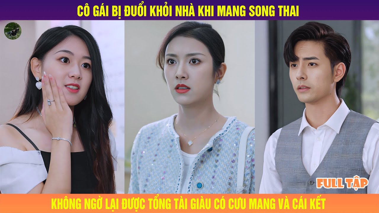 Cô Gái Bị Đuổi Khỏi Nhà Khi Mang Song Thai, Không Ngờ Lại Được Tổng Tài Giàu Có Cưu Mang Và Cái Kết