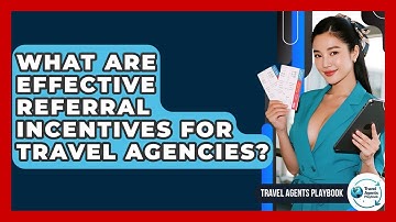 What Are Effective Referral Incentives For Travel Agencies? - Travel Agents Playbook