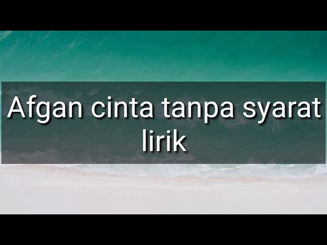 Afgan cinta tanpa syarat lirik class=