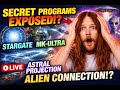 🔴 LIVE: SECRET PROGRAMS EXPOSED!? 😱 STARGATE, MK-ULTRA &amp; ASTRAL PROJECTION LINKED TO ALIENS!?