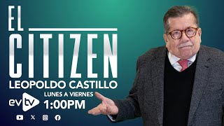 #evtv #EnVivo | #ElCitizen con #LeopoldoCastillo | EVTV | 06/04/2024