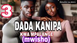 Dada Kanipa Kwa Mpalange Part 3Final