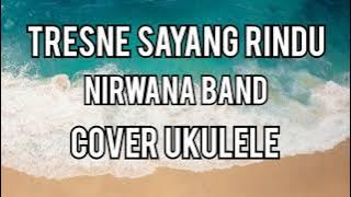 VERSI UKULRLE // TRESNE SAYANG RINDU - NIRWANA BAND || lirik & cover