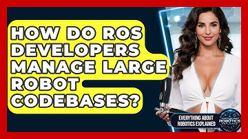 How Do ROS Developers Manage Large Robot Codebases? - Everything About Robotics Explained