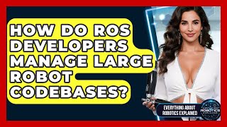 How Do ROS Developers Manage Large Robot Codebases? - Everything About Robotics Explained
