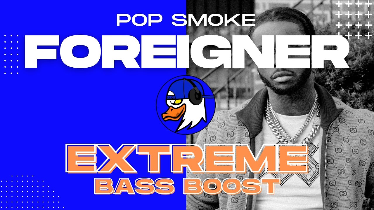 EXTREME BASS BOOST FOREIGNER - POP SMOKE FT. A BOOGIE WIT DA HOODIE ...