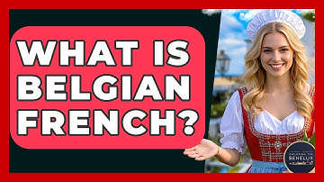 What Is Belgian French? - Exploring The Benelux