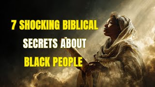 7 Shocking Biblical Secrets About Black People | What Churches Never Told You!
