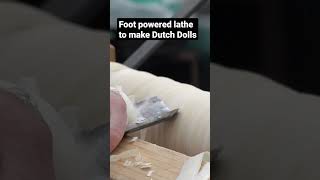 Foot Powered Lathe to make Dutch Dolls