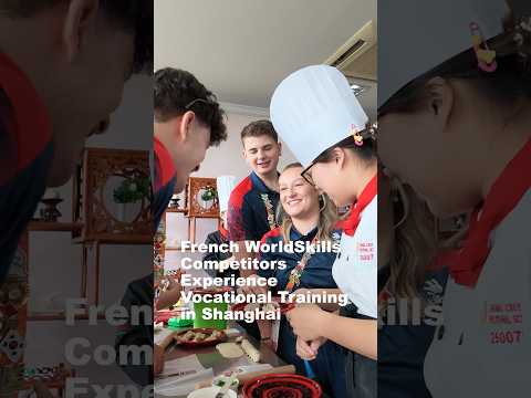 French WorldSkills Competitors Experience Vocational Training in Shanghai