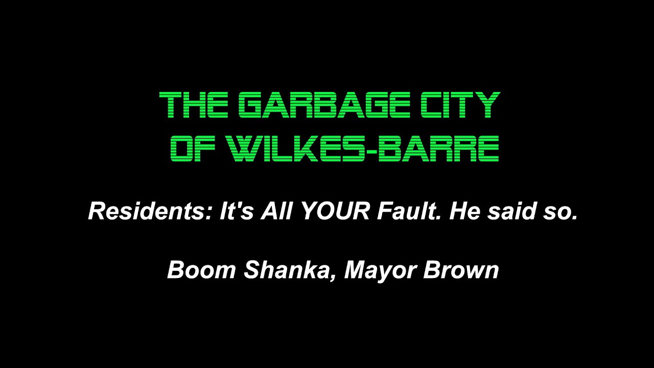 The Garbage City of WilkesBarre, PA Garbage in the Streets, That is