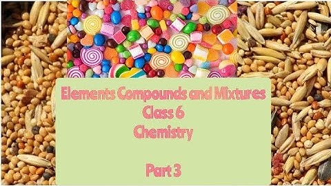 Elements Compounds and Mixtures | Part 3 | Chemistry | Class 6 | Science Adda with Papori