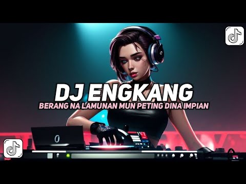 DJ BERANG NA LAMUNAN MUN PETING TINA IMPIAN || DJ ENGKANG ( Bootlag ) VIRAL TIKTOK FULL BASS