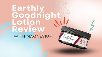 Earthley Wellness Goodnight Lotion - with Magnesium Review