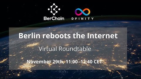 BerChain and DFINITY Foundation presents: Berlin reboots the Internet