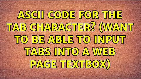 ASCII Code for the TAB Character? (Want to be able to input tabs into a web page textbox)