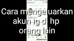 CARA MENGELUARKAN AKUN IG DI HP ORANG LAIN - Durasi: 3.00. 