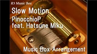 Slow Motion/PinocchioP feat. Hatsune Miku [Music Box]
