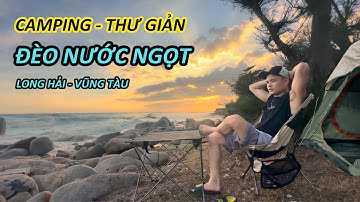 Camping Đèo Nước Ngọt - Bãi Biển Long Hải | Trải Nghiệm Bãi Cắm Trại Hoang Sơ Nhất Vũng Tàu
