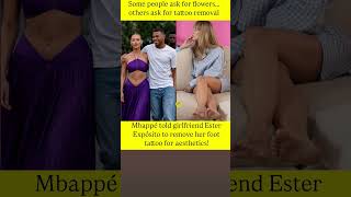 Mbappé told girlfriend Ester Expósito to remove her foot tattoo for aesthetics!