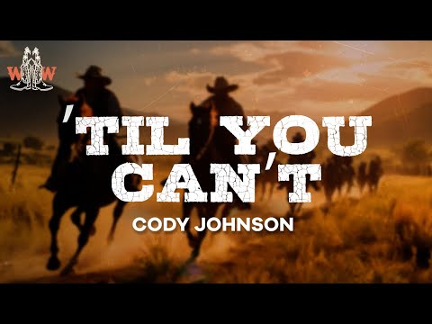 Cody Johnson Til You Can T Lyrics