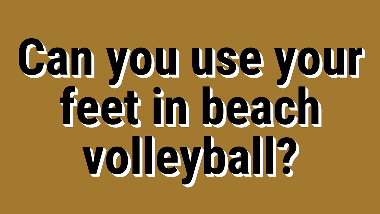 Can you use your feet in beach volleyball? YouTube Can you use your feet in beach volleyball? YouTube