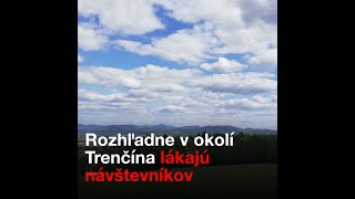 Rozhľadne V Okolí Trenčíne Lákajú Návštevníkov