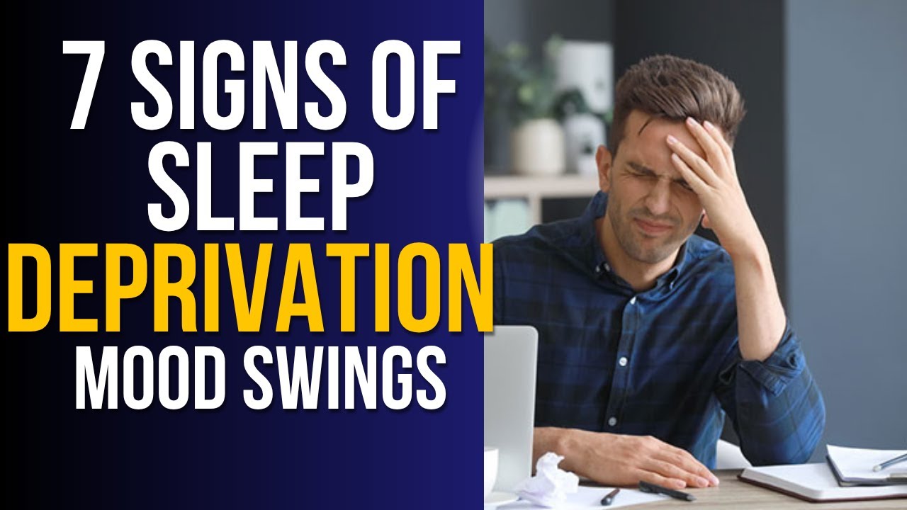 7 Signs of Sleep Deprivation Part 7: Mood Swings