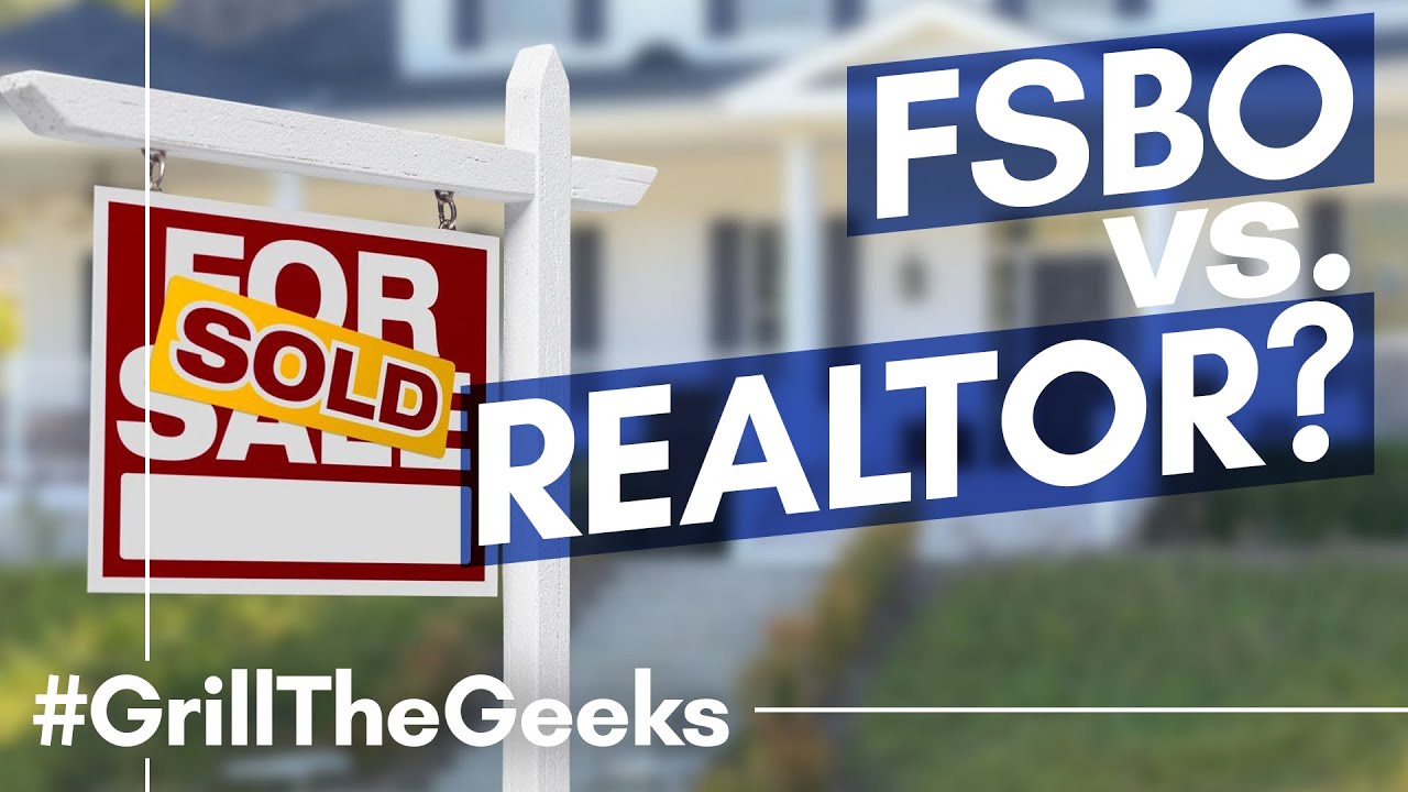 For Sale by Owner VS Realtors -- Which is Better? | Grill the Geeks