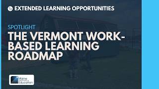 Extended Learning  Scholar Spotlight - The Vermont Work-Based Learning Roadmap