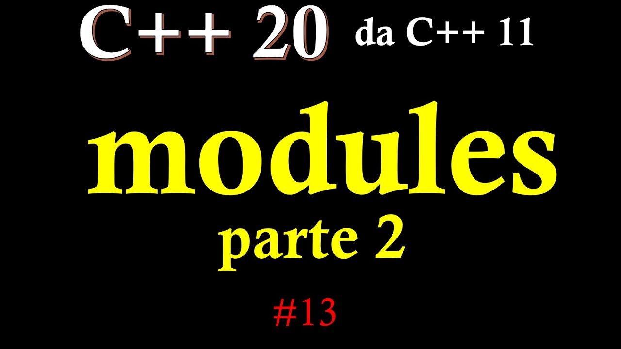 C++20 (da C++ 11) ITA 13: i moduli - parte 2 - YouTube