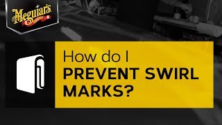 Ask Meguiar's: How Do I Prevent Swirl Marks on My Car?